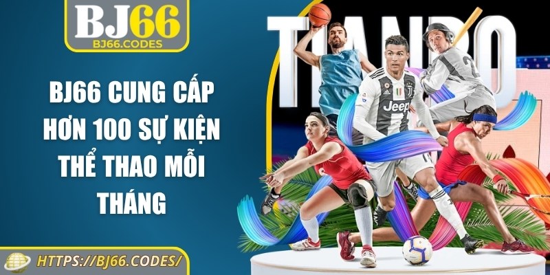 BJ66 cung cấp hơn 100 sự kiện thể thao mỗi tháng
