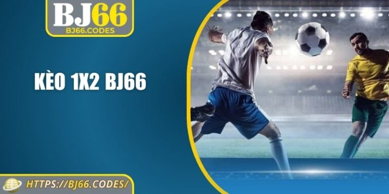 Kèo 1x2 BJ66 – Chiến Lược Chuẩn Xác Để Rinh Lợi Nhuận 6 Kèo 1x2 BJ66