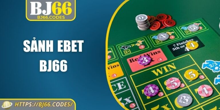 Sảnh EBET Bj66 Khám Phá Đỉnh Cao Với Nhiều Bàn Hấp Dẫn 3 Sảnh EBET BJ66